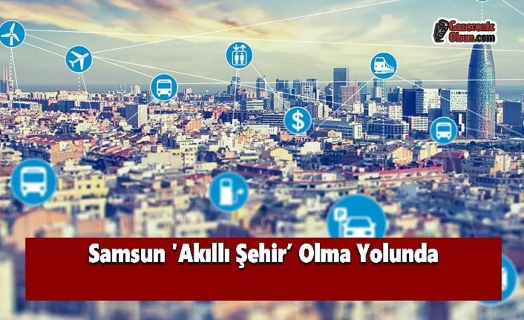 Samsun 'Akıllı Şehir’ Olma Yolunda