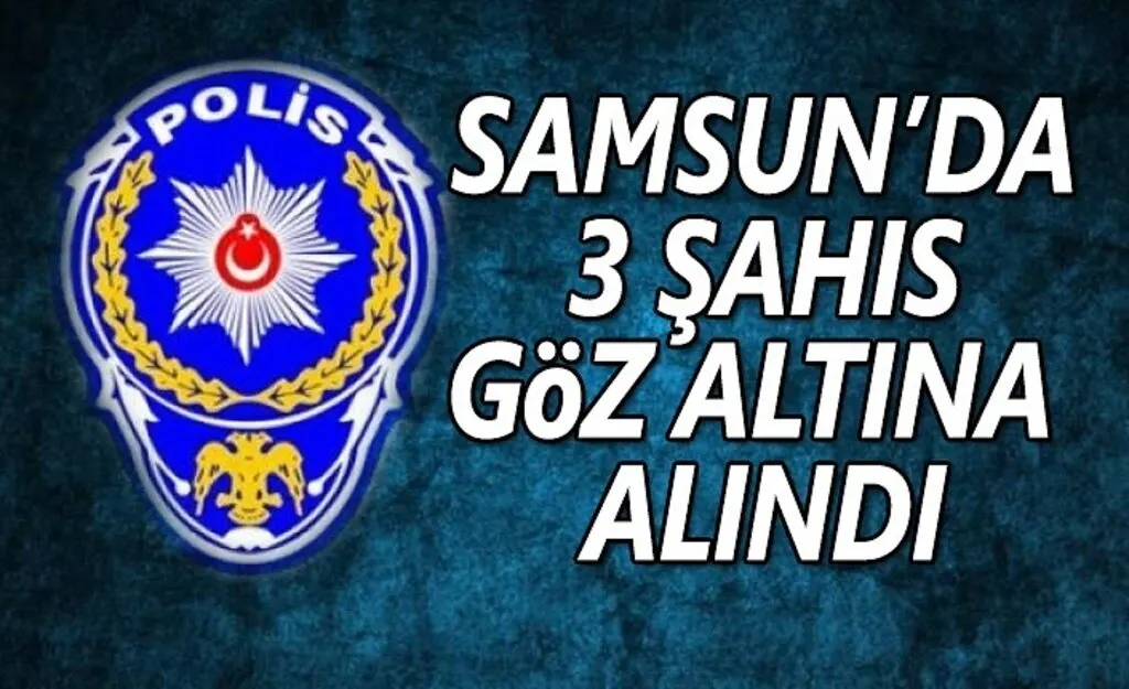 Samsun'da 3 şahız göz altına alındı