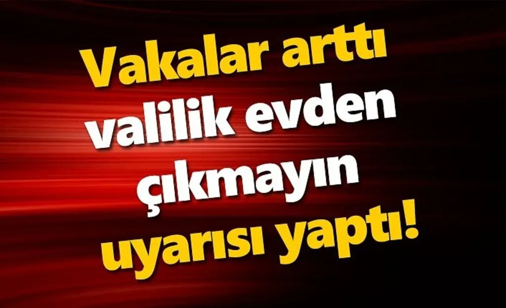 Koronavirüs artışına evden çıkmayın uyarısı!