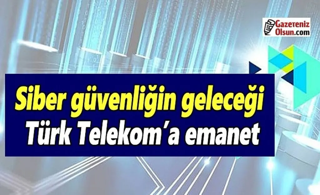 Siber güvenliğin geleceği Türk Telekom’a emanet