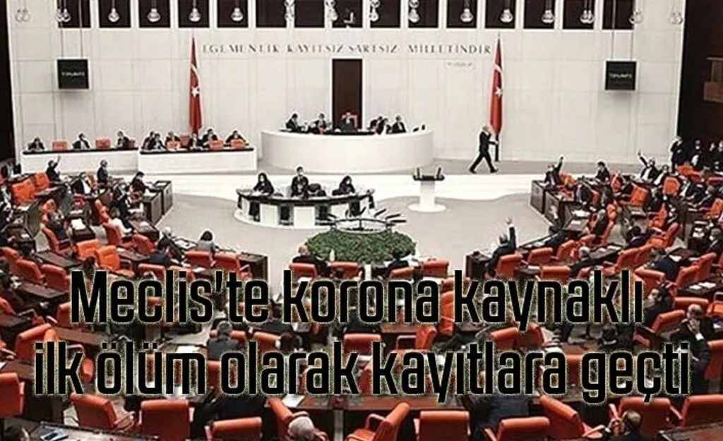 Meclis'te koronavirüs kaynaklı ilk ölüm gerçekleşti!