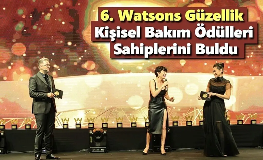 6.Watsons Güzellik ve Kişisel Bakım Ödülleri’nde Sahiplerini Buldu