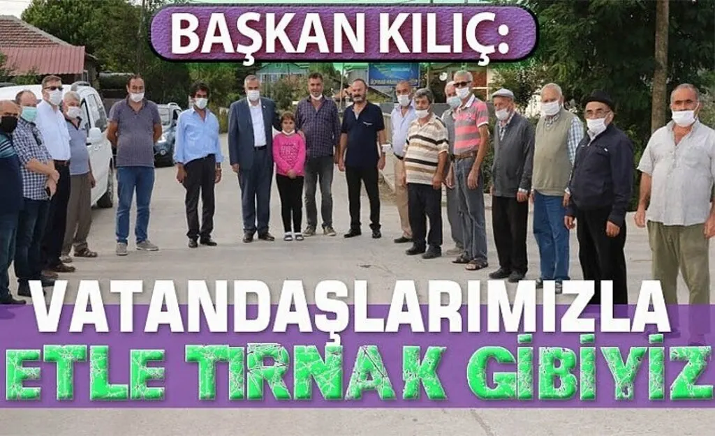 Başkan Kılıç: Vatandaşlarımızla etle tırnak gibiyiz