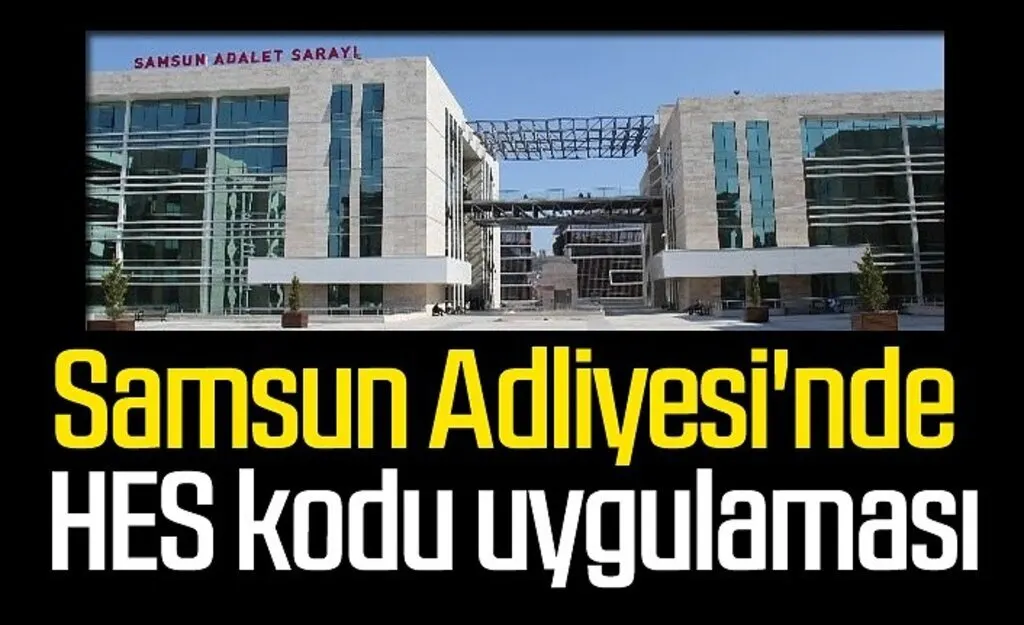Samsun Adliyesi'nde HES kodu uygulaması