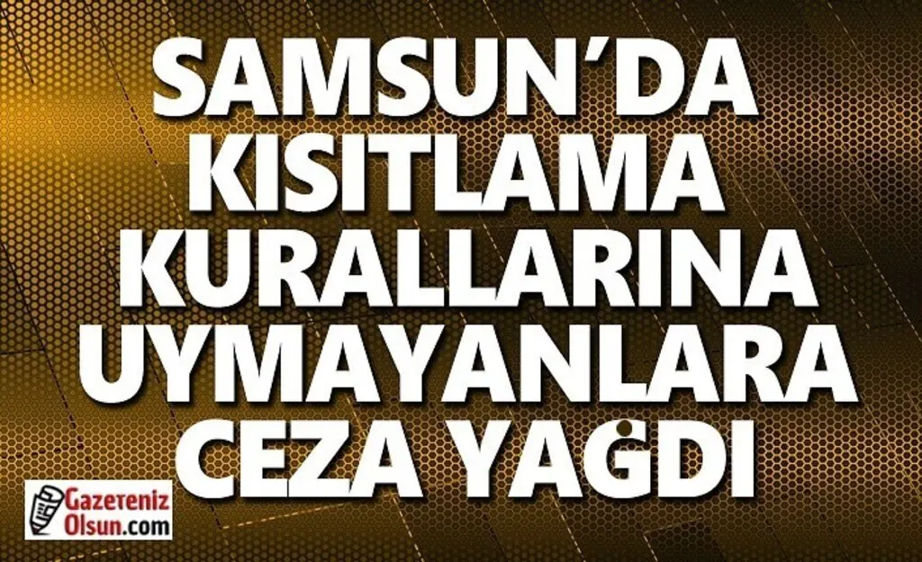 Samsun'da kısıtlamalara uymayanlara ceza yağdı
