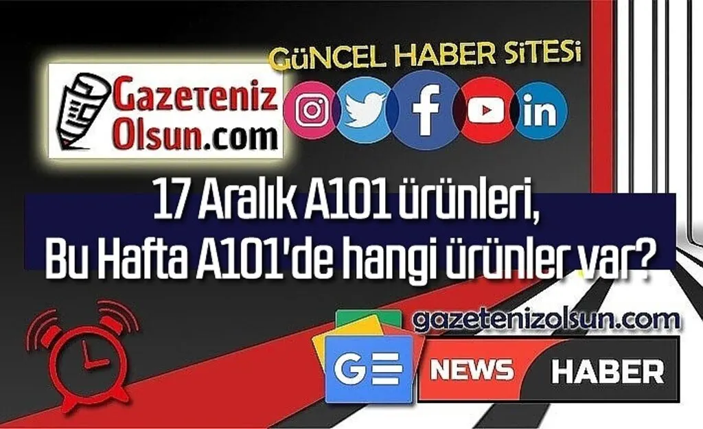 17 Aralık A101 ürünleri, Bu Hafta A101'de hangi ürünler var?