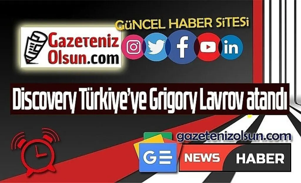 Discovery Türkiye’ye Grigory Lavrov atandı