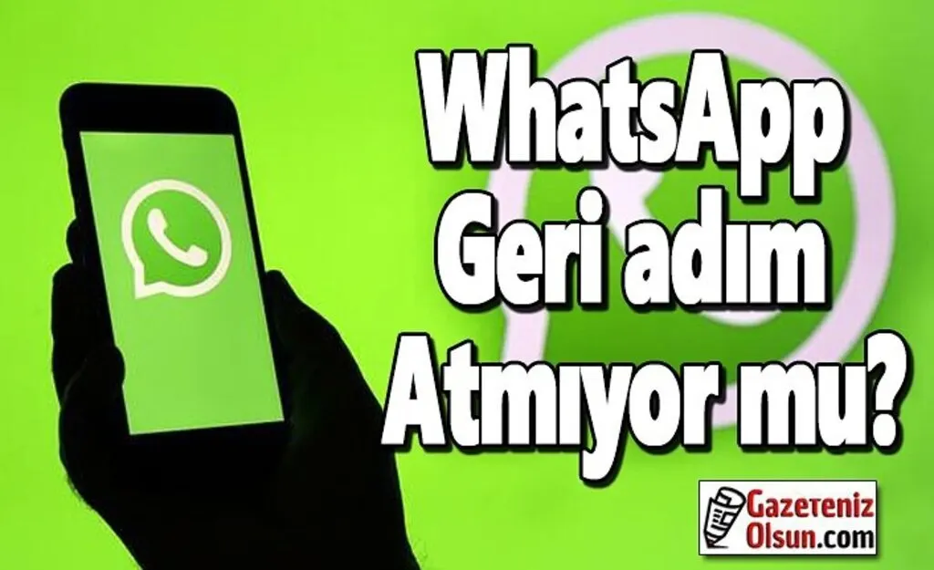 WhatsApp geri adım atmıyor mu?