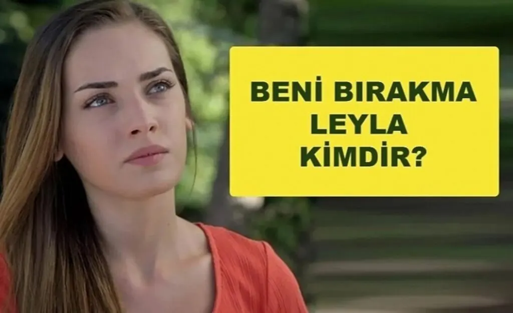Beni Bırakma dizi Leyla Kimdir? Emine Koyuncular kimdir?