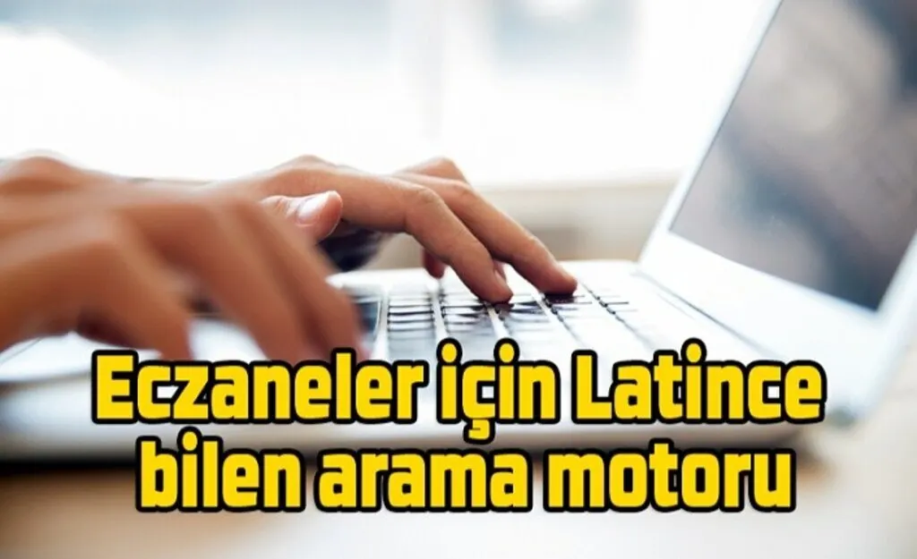 Eczaneler için Latince bilen arama motoru geliştirildi