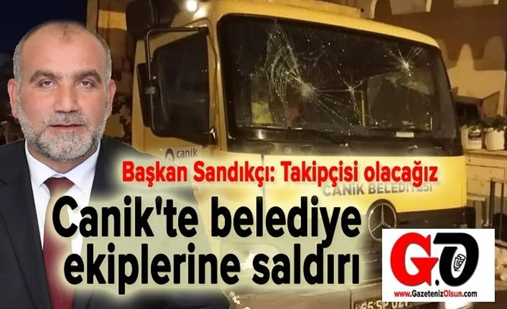 Canik'te belediye ekiplerine saldırı, Başkan Sandıkçı: takipçisi olacağız
