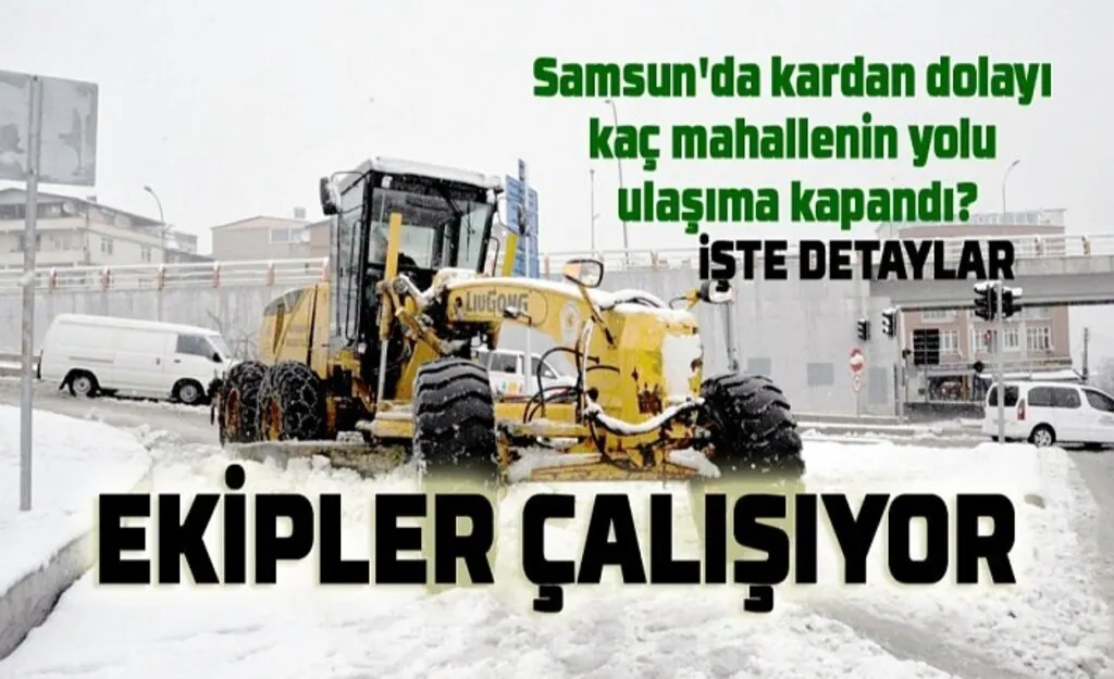 Samsun'da kardan dolayı kaç mahallenin yolu ulaşıma kapandı?