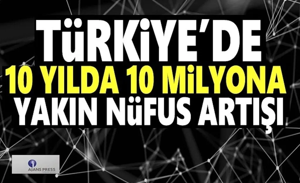 Türkiye'de 10 yılda 10 Milyona yakın nüfus artışı