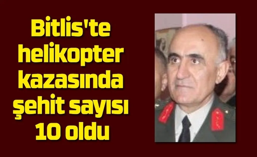 Bitlis'te helikopter kazasında şehit sayısı 10 oldu