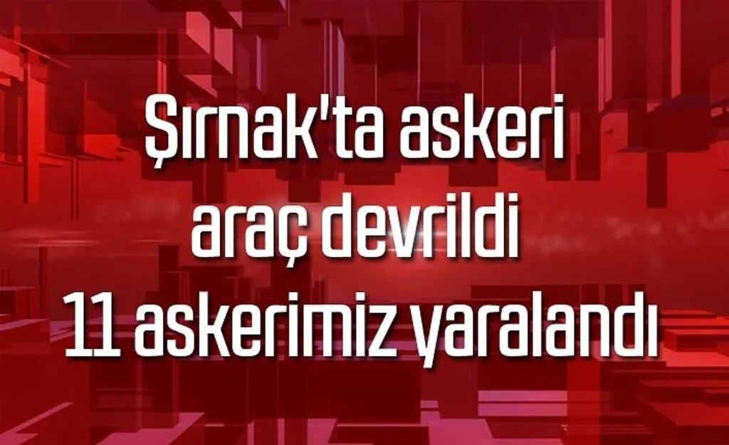 Şırnak'ta askeri araç devrildi