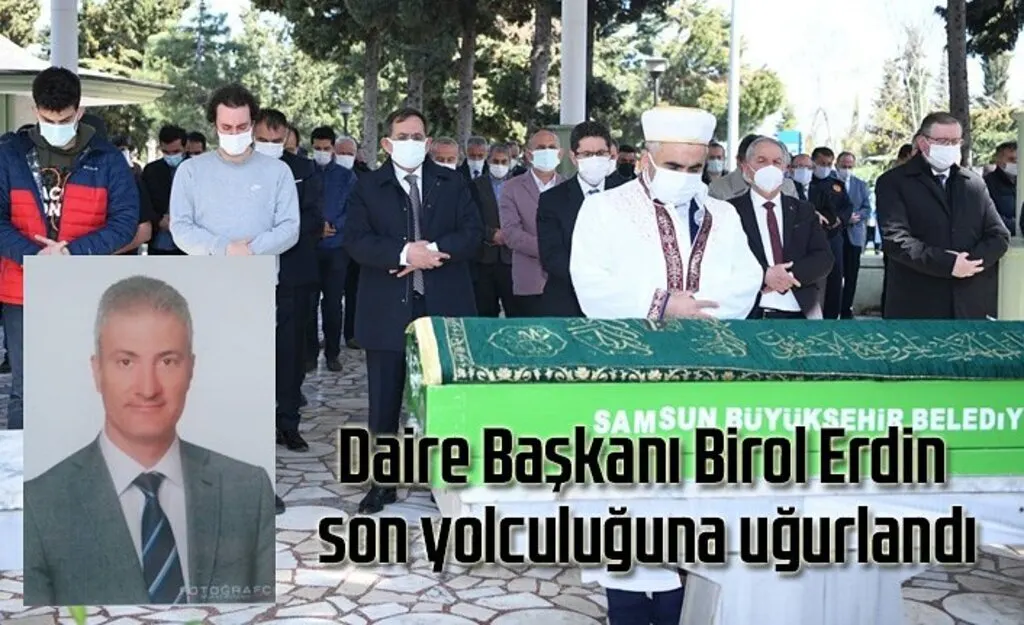 Daire Başkanı Birol Erdin son yolculuğuna uğurlandı