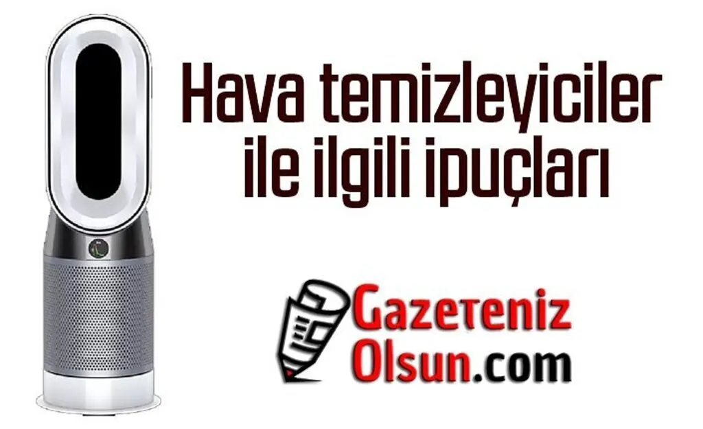 Hava temizleyiciler nasıl çalışıyor? Hava temizleyiciler ile ilgili ipuçları