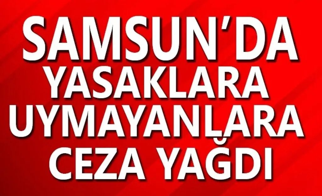 Samsun'da Kuralları İhlal Edenlere Ceza Yağdı
