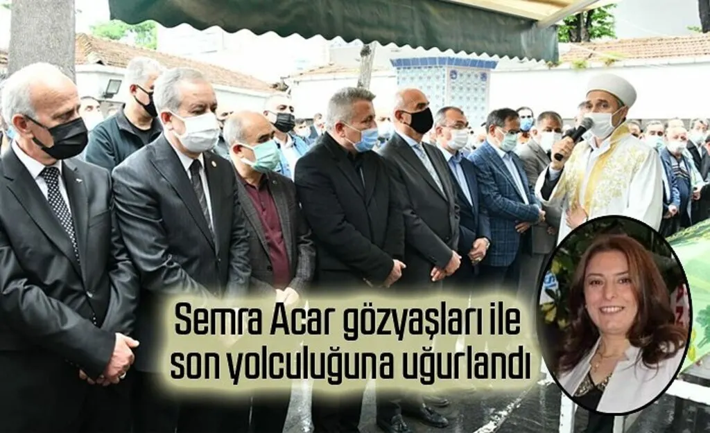 Semra Acar gözyaşları ile son yolculuğuna uğurlandı