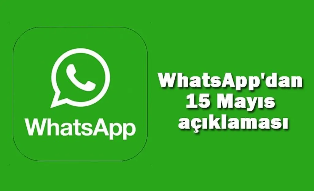WhatsApp'dan 15 Mayıs açıklaması, WhatsApp kapanacak mı? WhatsApp silinecek mi?