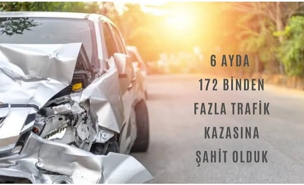 6 ayda 172 binden fazla trafik kazası oldu!