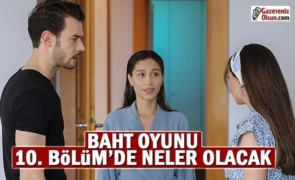 Baht Oyunu 10. Bölüm'de neler olacak!