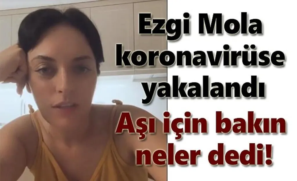 Ezgi Mola koronavirüse yakalandı! Mola aşı için neler dedi