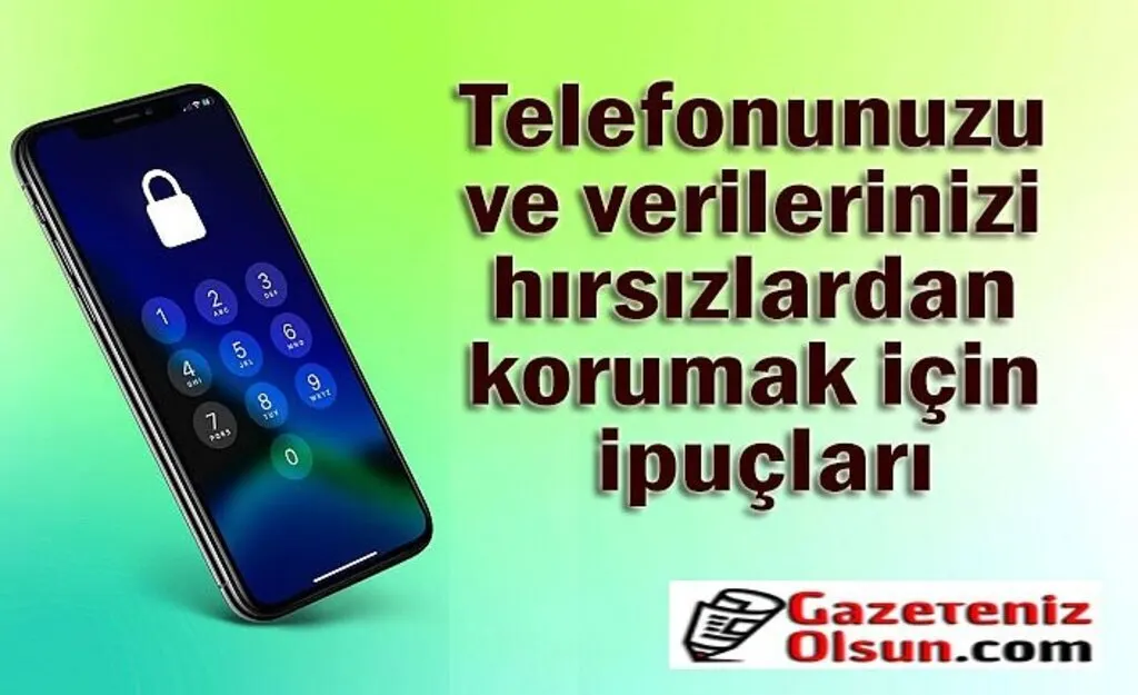 Telefonunuzu ve verilerinizi hırsızlardan korumak için ipuçları