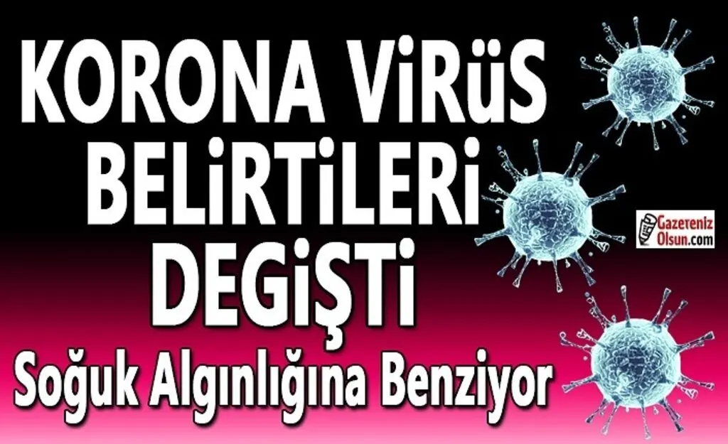 Korona virüs belirtileri değişiklik göstermeye başladı