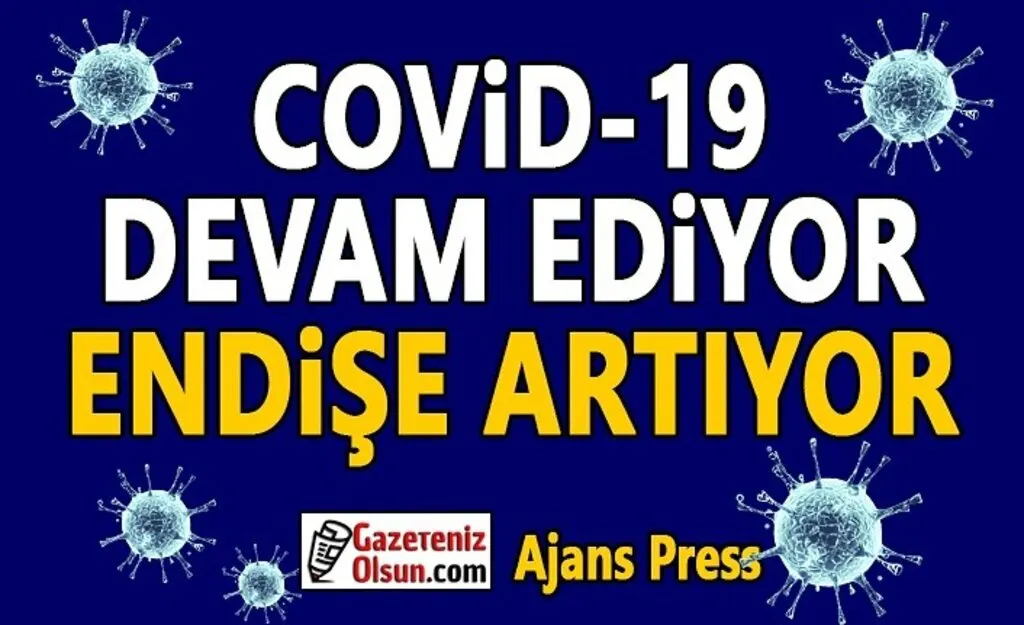 Koronavirüs Devam Ediyor Endişe Artıyor