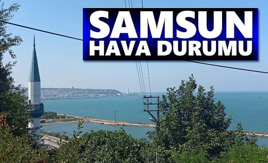 Samsun'da hava  bugün nasıl olacak!