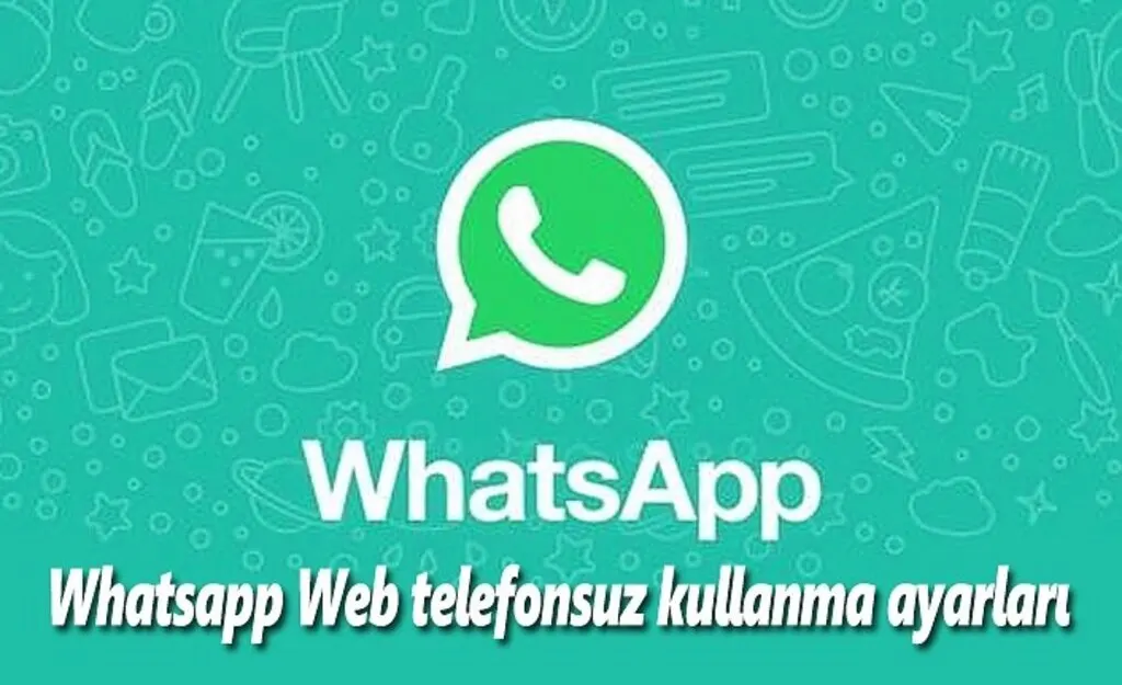 Whatsapp Web telefonsuz kullanma ayarları