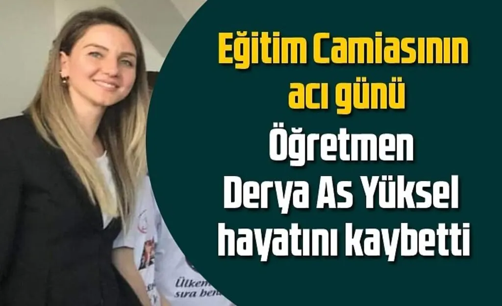 Öğretmen Derya As Yüksel hayatını kaybetti