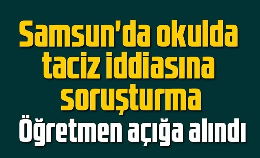 Samsun'da okulda taciz iddiasına soruşturma