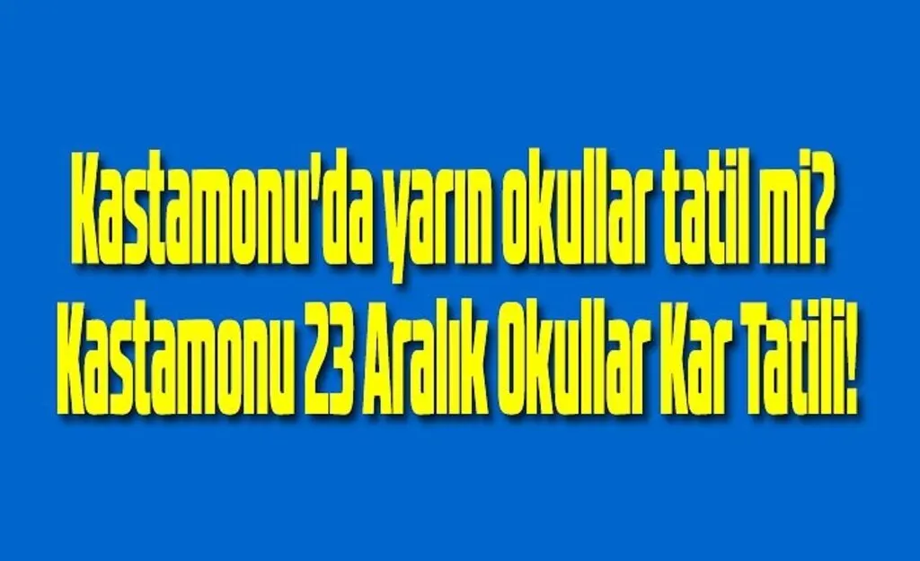Kastamonu'da yarın okullar tatil mi? Kastamonu 22 Aralık Okullar Kar Tatili!