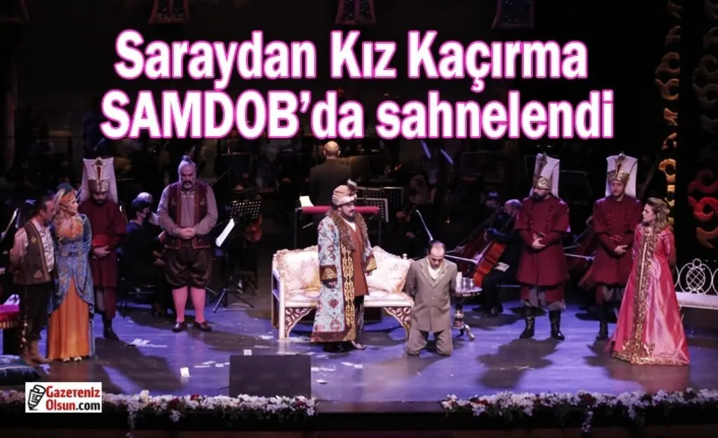 Saraydan Kız Kaçırma SAMDOB’da sahnelendi