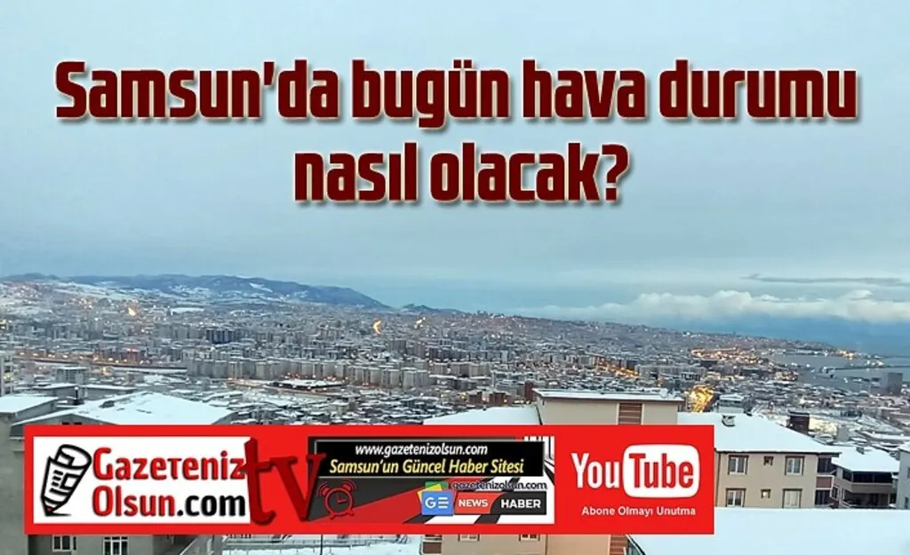 Samsun'a bugün kar yağacak mı? 23 Aralık Samsun Hava Durumu