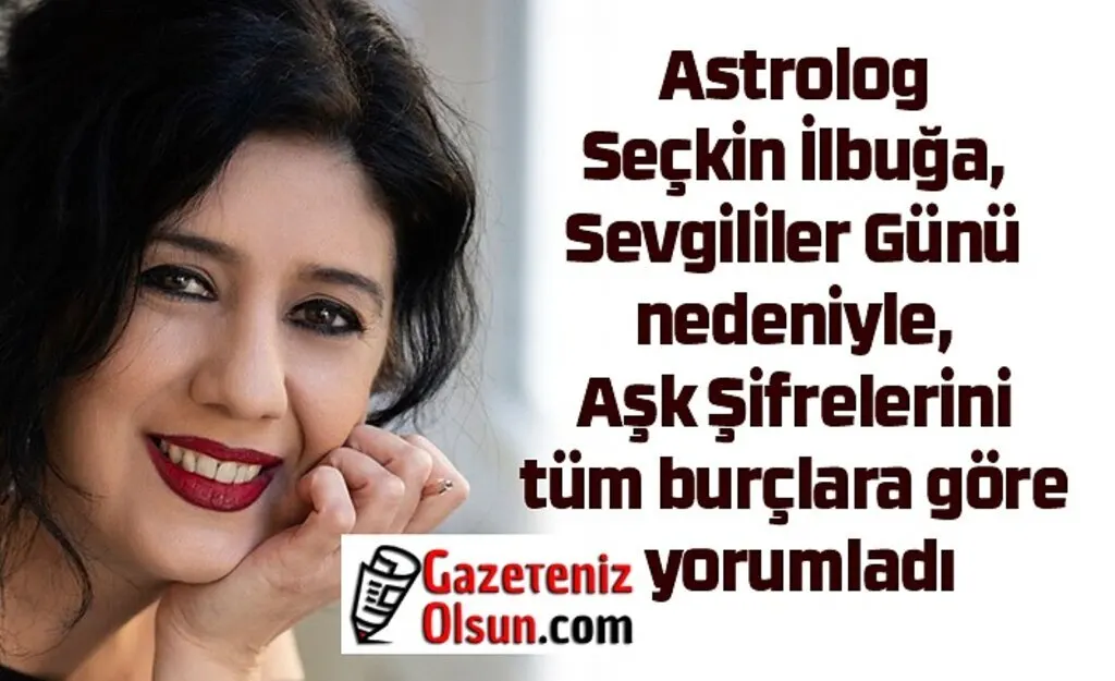 Astrolog Seçkin İlbuğa Aşk Şifrelerini burçlara göre yorumladı