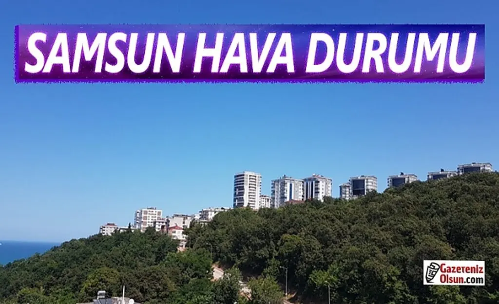 Samsun'da Hava bugün nasıl olacak?