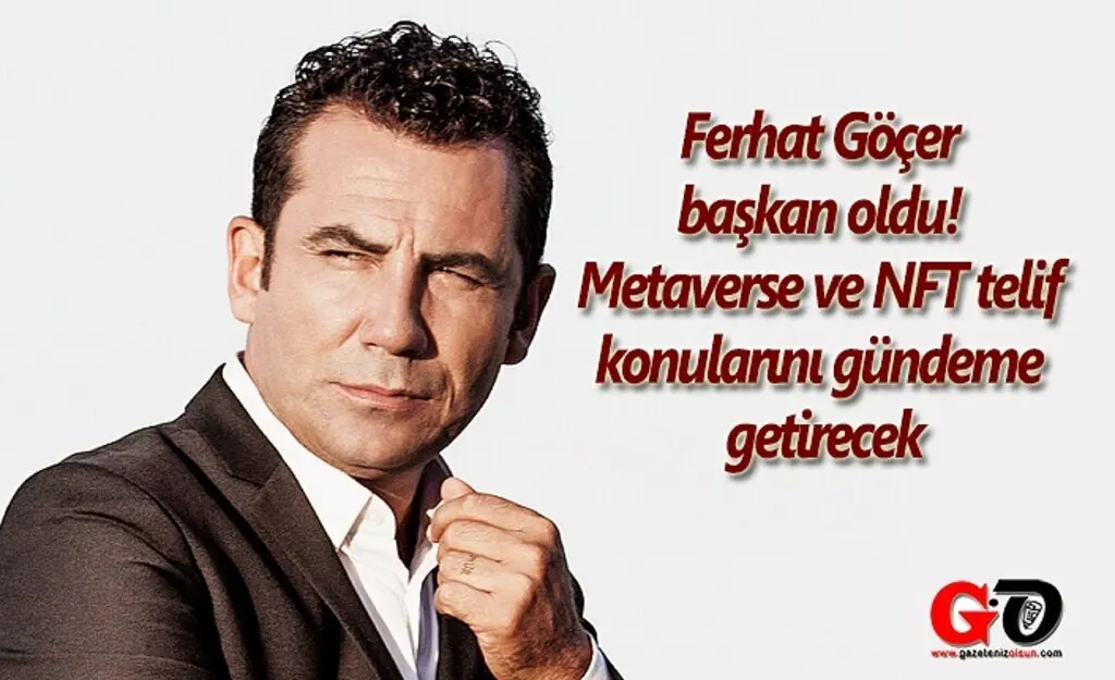 Ferhat Göçer başkan oldu! Metaverse ve NFT telif konularını gündeme getirecek