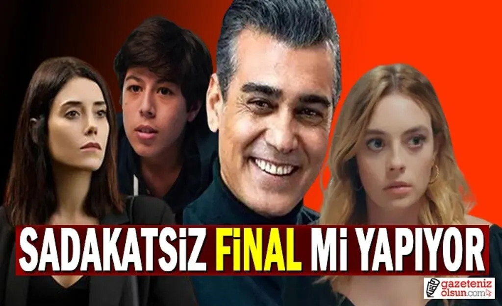 Sadakatsiz Dizisi Final mi Yapıyor? Sadakatsiz Disizinden son gelişmeler!