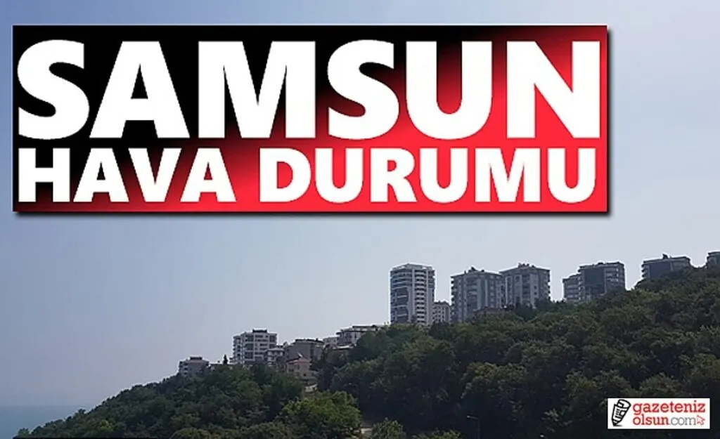 Samsun'da hava bugün nasıl olacak!