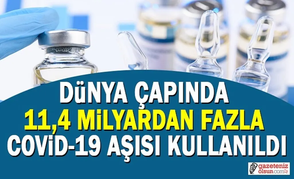 Dünya Çapında 11,4 Milyardan Fazla Covid-19 Aşısı Kullanıldı