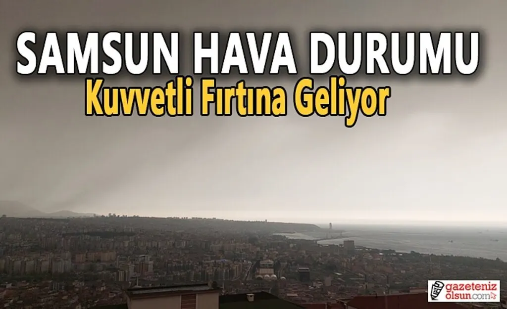 Samsun'a 4 uyarı birden Kuvvetli Fırtına Geliyor