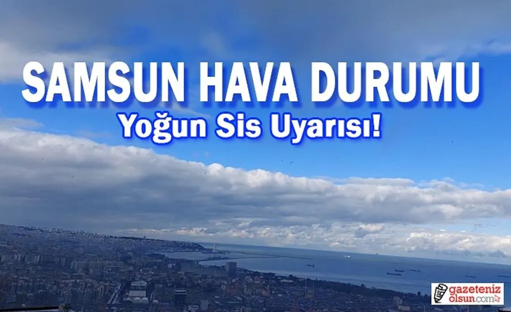 Samsun'da yoğun sis ve Rüzgar Uyarısı