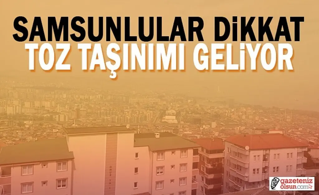Samsunlular Dikkat Toz Taşınımı Bekleniyor !