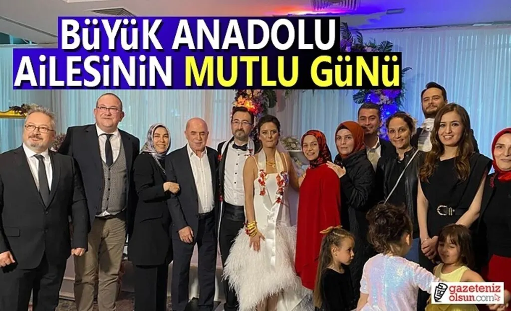 Büyük Anadolu Ailesi'nin mutlu günü