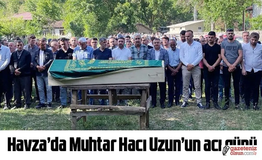 Havza’da Muhtar Hacı Uzun’un acı günü