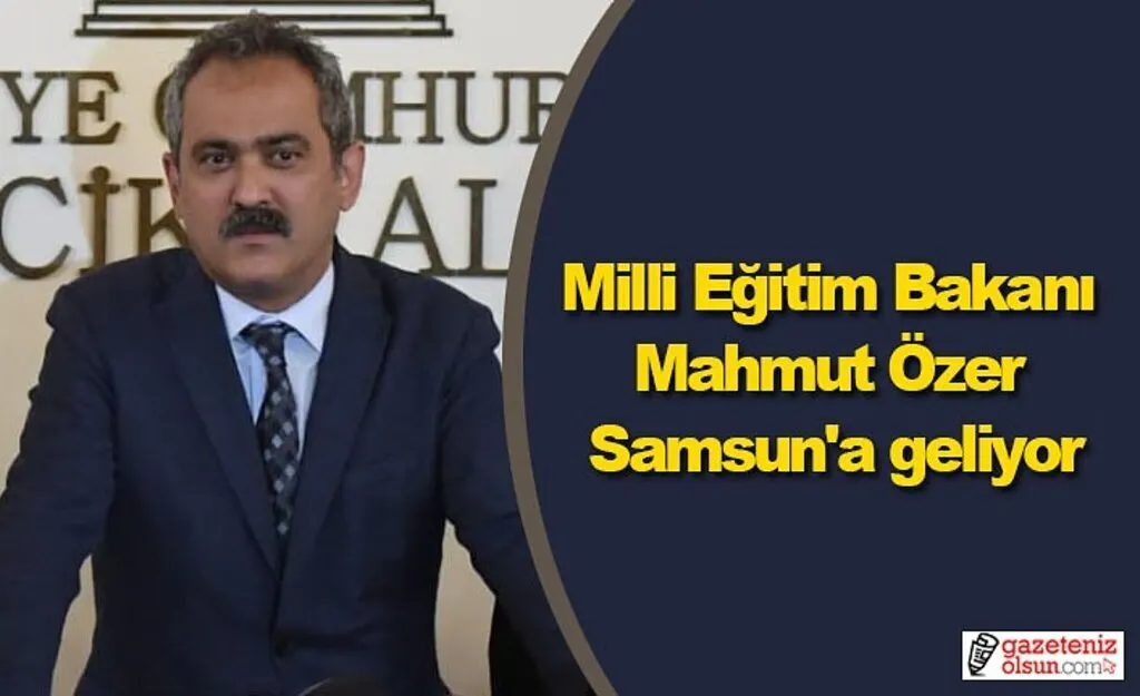 Milli Eğitim Bakanı Mahmut Özer Samsun'a geliyor