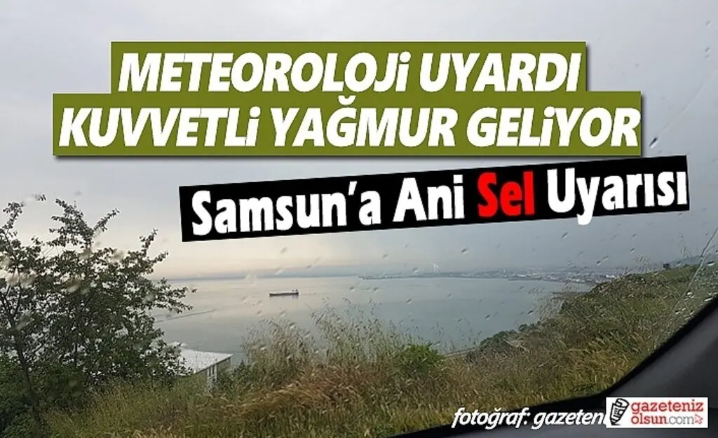Samsun'a Kuvvetli Yağış ve Sel Uyarısı